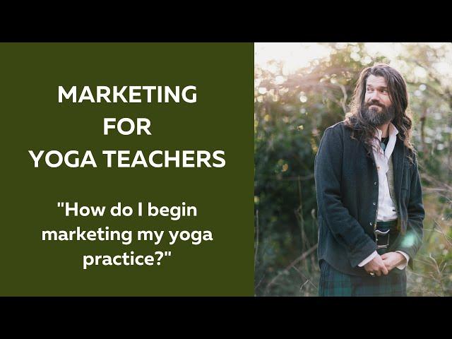 Marketing for Yoga Teachers "How do I begin marketing my yoga practice?"