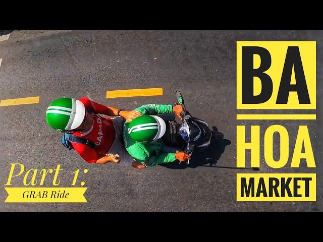 GRAB Ride in Saigon (Ba Hoa Market with Tee - Part 1)