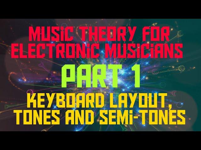 Music Theory for Electronic Musicians - Part 1 -  Keyboard Layout, Tones and Semi-Tones