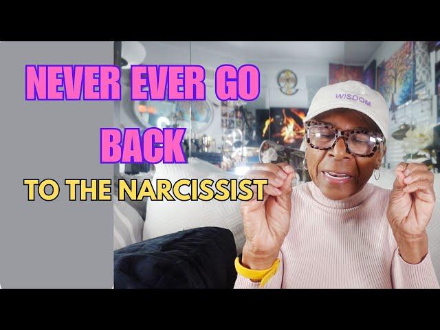 NEVER EVER GO BACK TO A NARCISSIST: Relationship advice goals & tips