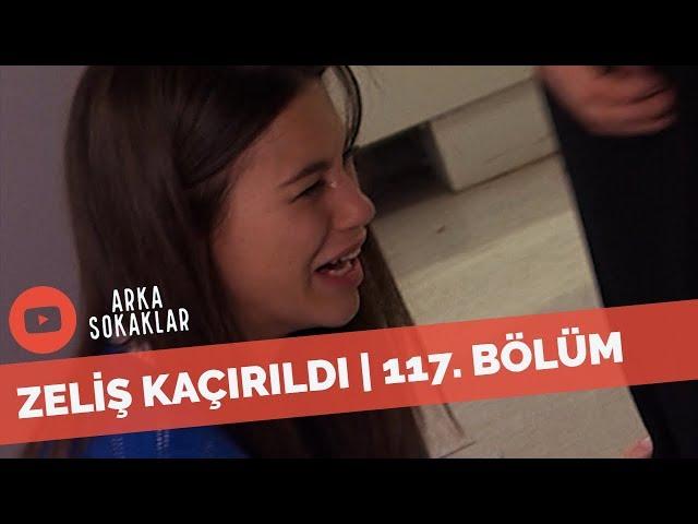 Arka Sokaklar - Platonik Aşkı Zeliş'i Kaçırdı | 117. Bölüm