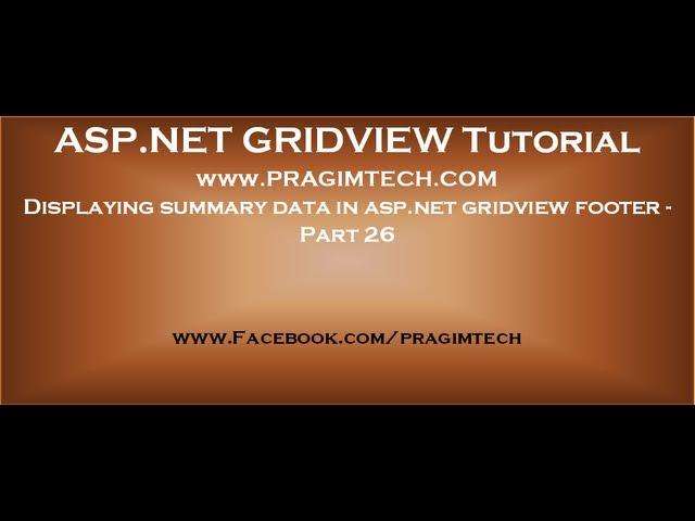Displaying summary data in asp.net gridview footer - Part 26