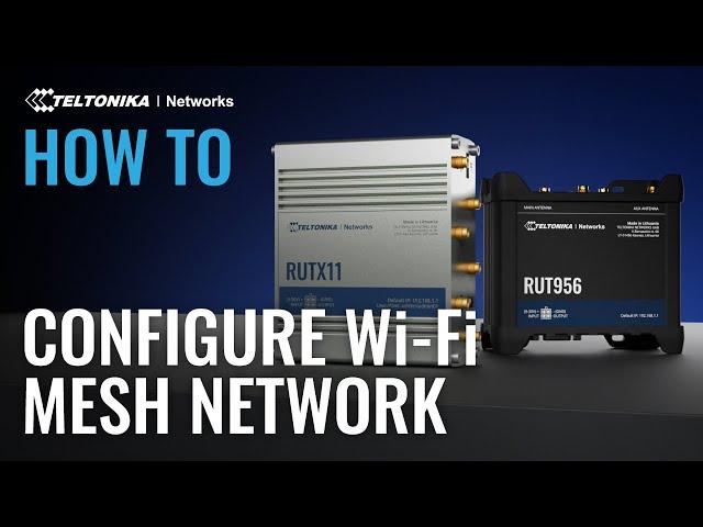 How to Set Up Wi-Fi Mesh with Teltonika Networks RUTX11 & RUT956