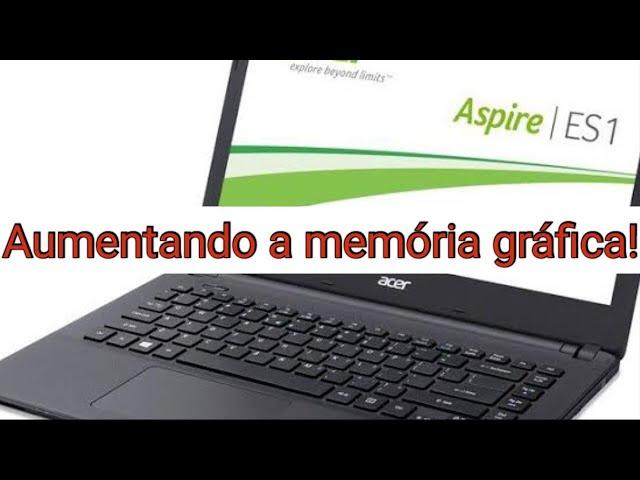 Como aumentar a memoria de vídeo dedicada do ACER Aspire ES1-411 (Serve para outros modelos também)