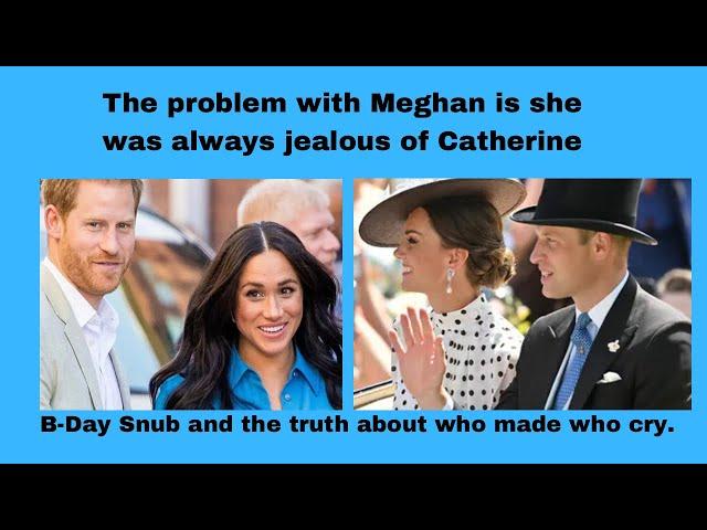 The problem with Meghan is she was always jealous of Catherine.