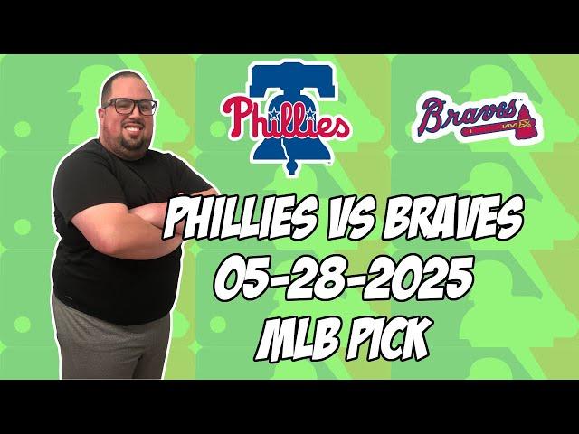 Philadelphia Phillies vs Atlanta Braves 5/28/25 MLB Pick & Prediction | MLB Betting Tips