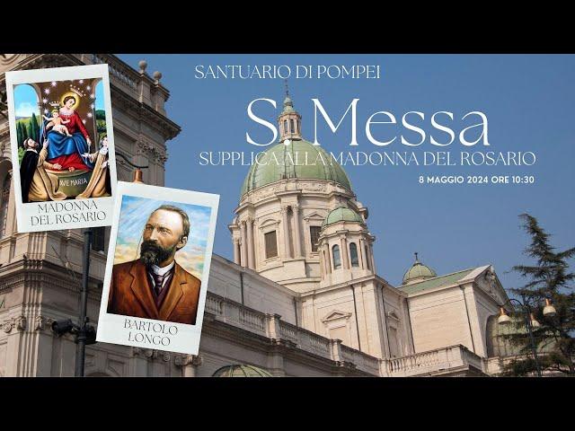 ore 10:30 - SANTA MESSA e SUPPLICA - Santuario della Beata Vergine Maria del Santo Rosario  - Pompei