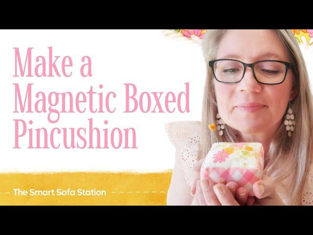 Sew a Magnetic Boxed Pincushion - Smart Sofa Station Part 5