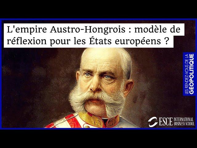 L'empire Austro-Hongrois est-il un modèle de réflexion pour les États européens ?