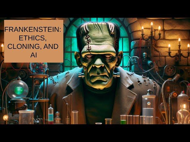 Frankenstein: Ethics, Cloning, and AI