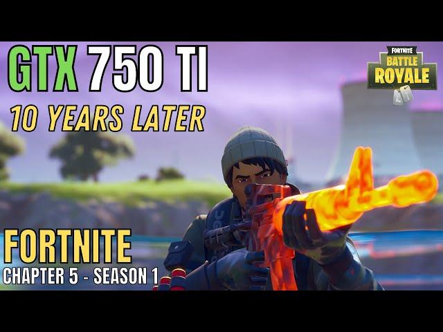 GTX 750 TI FORTNITE CHAPTER 5 - INSANE FPS EVEN AFTER 10 YEARS