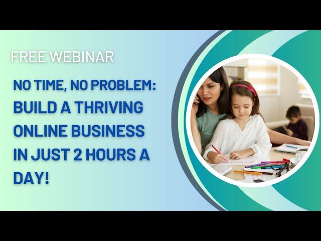 No Time, No Problem: How to Build a Thriving Online Business in Just 2 Hours a Day!