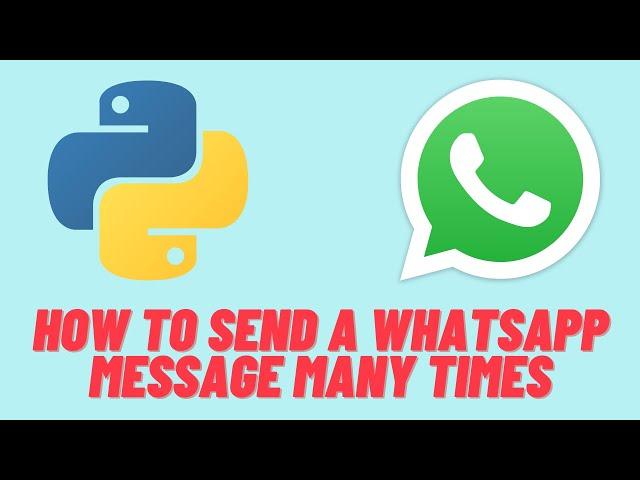 How to send a whatsapp message many times with python