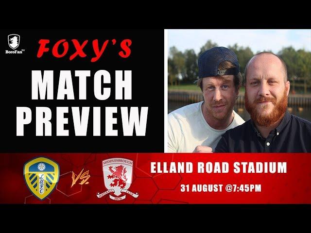FOXY'S MATCH PREVIEW FEAT JOE FROM ALL LEEDS TV - Leeds United v Middlesbrough FC