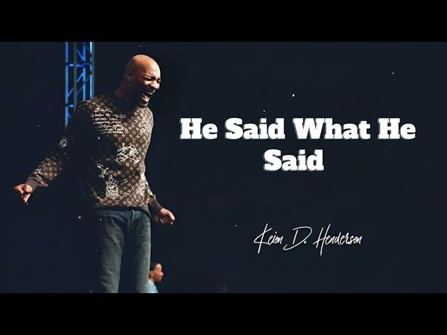 He Said What He Said | Keion Henderson Message