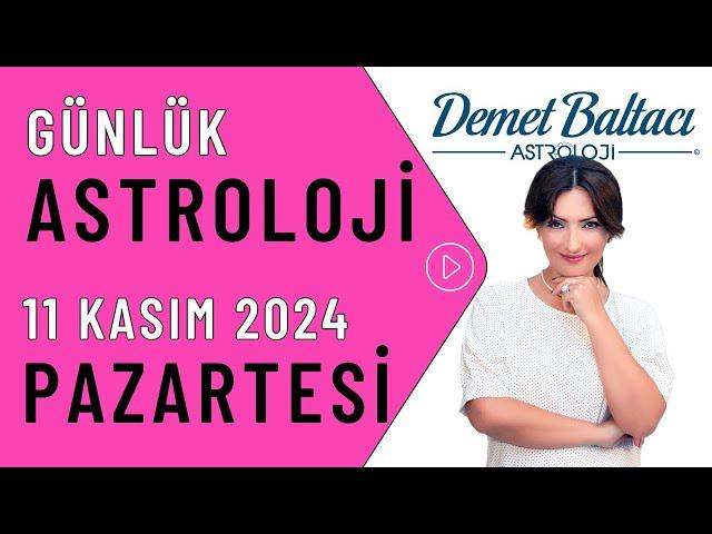 Bugün 11 Kasım 2024, Pazartesi, günlük burç yorumu, Astrolog Demet Baltacı astroloji burçlar haberi