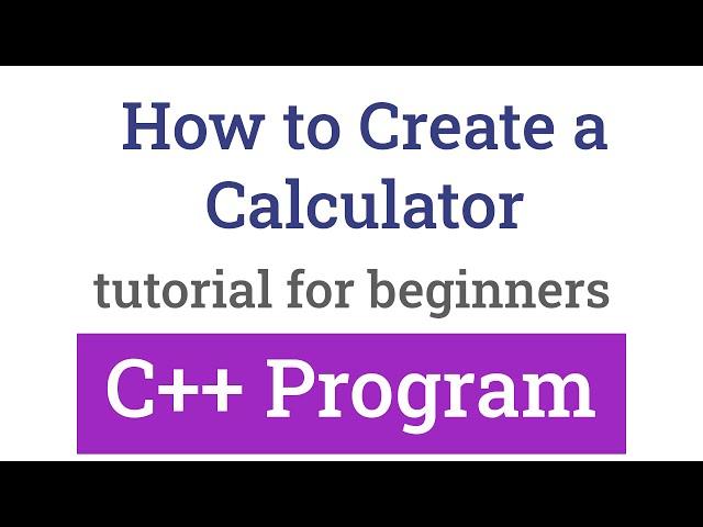 How to Create a Simple Calculator using C++ Programming Language