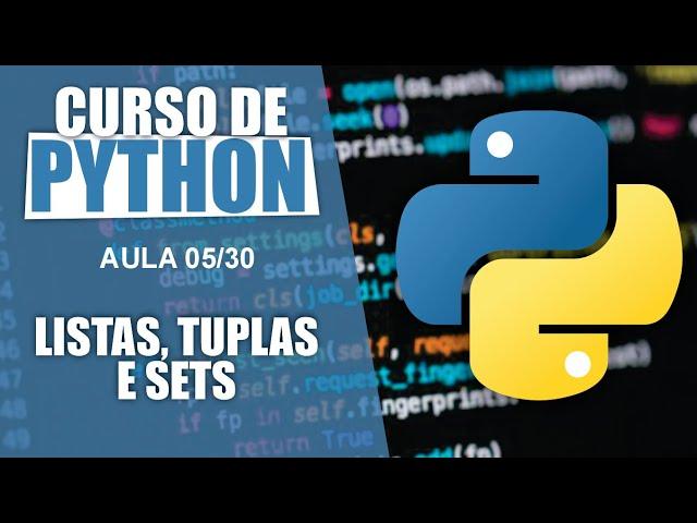 CURSO DE PYTHON 2024 (AULA 05/30: LISTAS, TUPLAS E SETS )