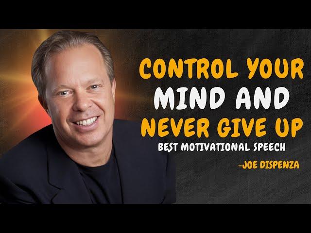 CONTROL YOUR MIND AND NEVER GIVE UP - Dr Joe Dispenza Motivation