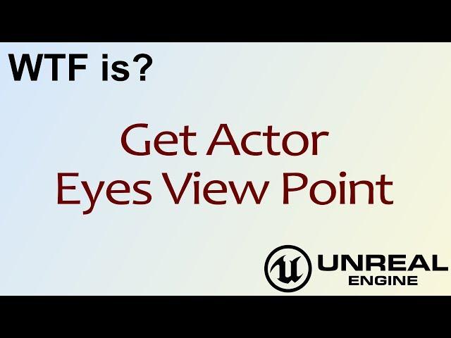 WTF Is? Get Actor Eyes View Point in Unreal Engine 4 ( UE4 )