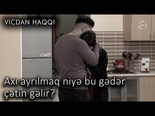 Axı ayrılmaq niyə bu gədər çətin gəlir? (Vicdan haqqı 67-ci bölüm, fraqment)