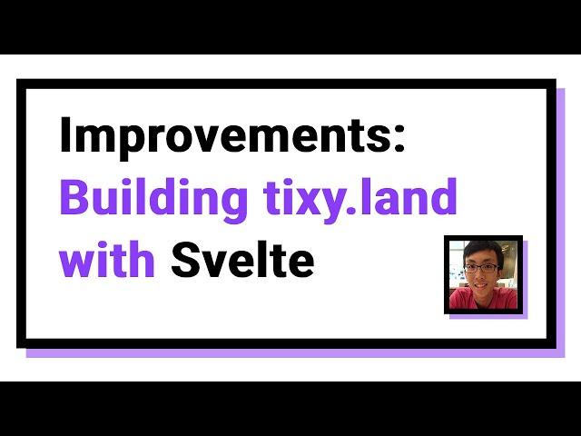 Improvements: Building tixy.land with Svelte