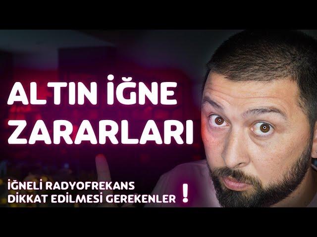 ALTIN İĞNE ZARARLARI | İĞNELİ RADYOFREKANS UYGULAMASI DİKKAT EDİLMESİ GEREKENLER