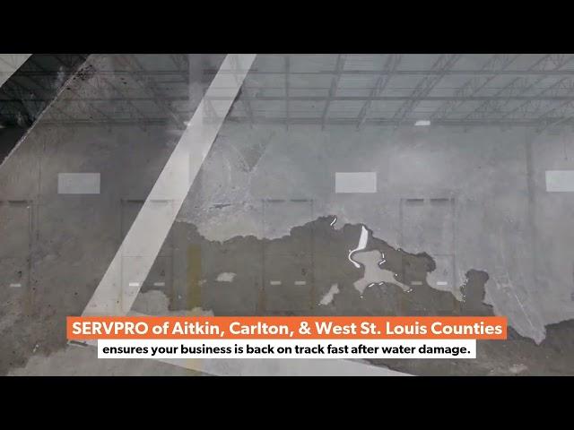 To get your business back faster trust SERVPRO of Aitkin, Carlton, & West St. Louis Counties