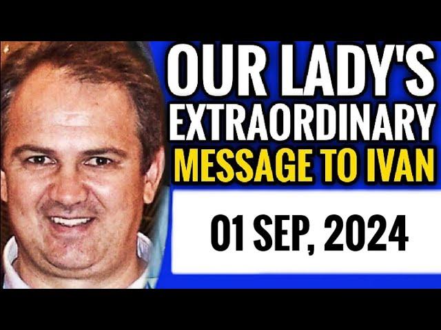 Our Lady's Extraordinary Message to Ivan for 01 Sep, 2024 | Medjugorje