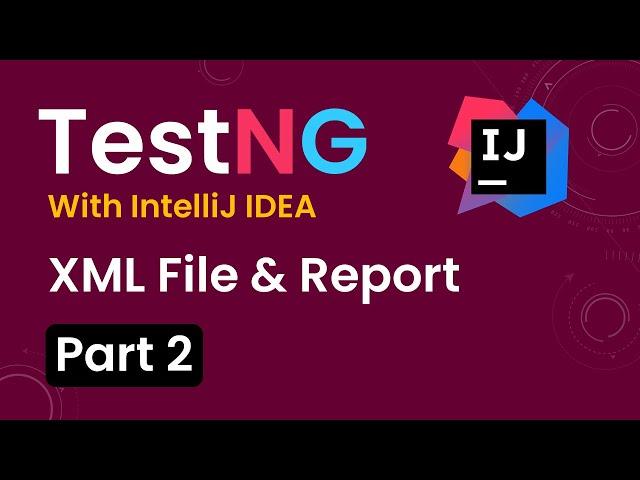 Tutorial 2:TestNG with intelliJ IDE|Creating & Run Tests using TestNG.xml|TestNG Report