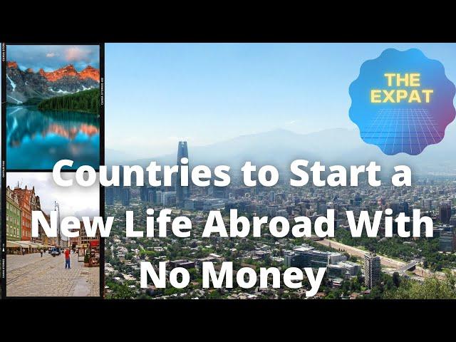 The Best Countries to Start a New Life Abroad With No Money