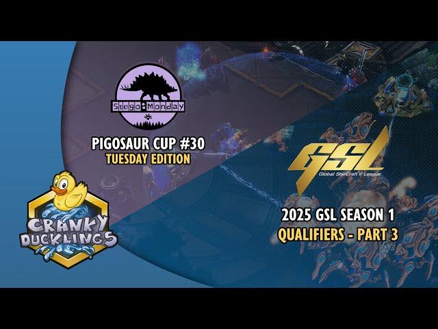 PiGosaur Cup #30 | 2025 GSL Season 1: Qualifiers - Part 3 Ft MaxPax, ByuN, SHIN, trigger and more!