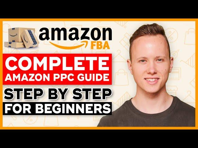 COMPLETE Amazon PPC Tutorial - From Beginner to Expert In ONE Video (2023)