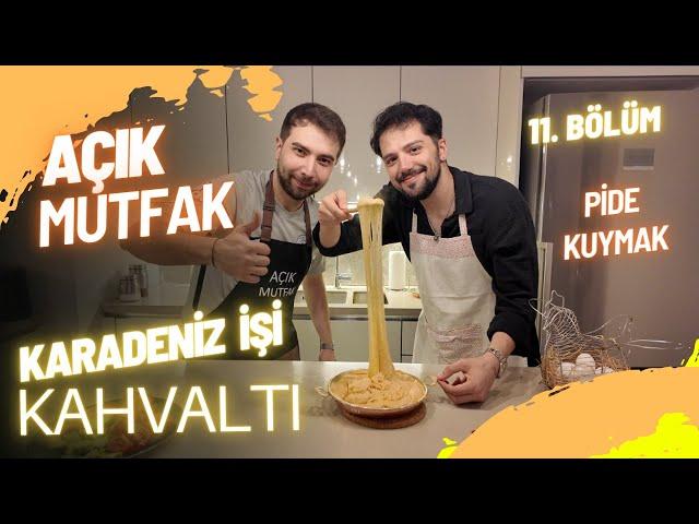 AÇIK MUTFAK - KARADENİZ KAHVALTISI - PİDE KUYMAK YAPTIK