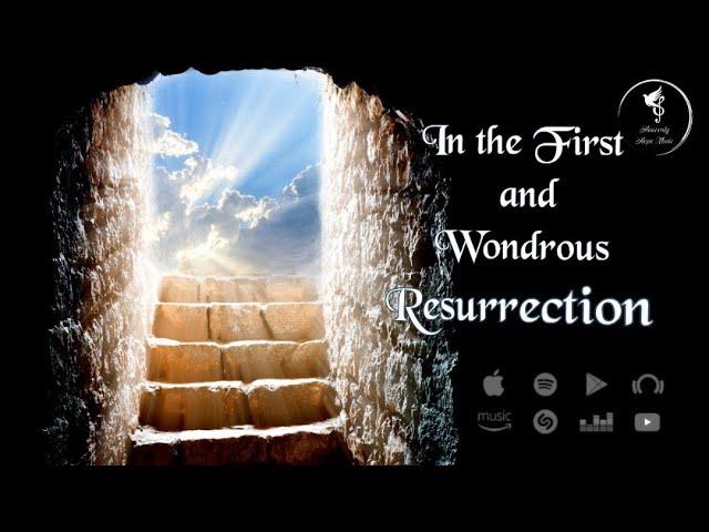 In the First and Wondrous Resurrection