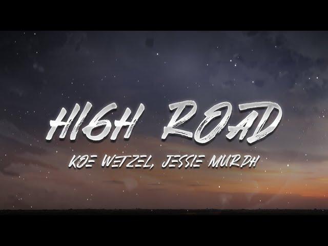 Koe Wetzel & Jessie Murph - High Road (Lyrics)