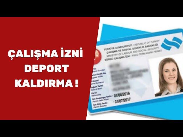 Çalışma İzni İle DEPORT Nasıl Kaldırılır !