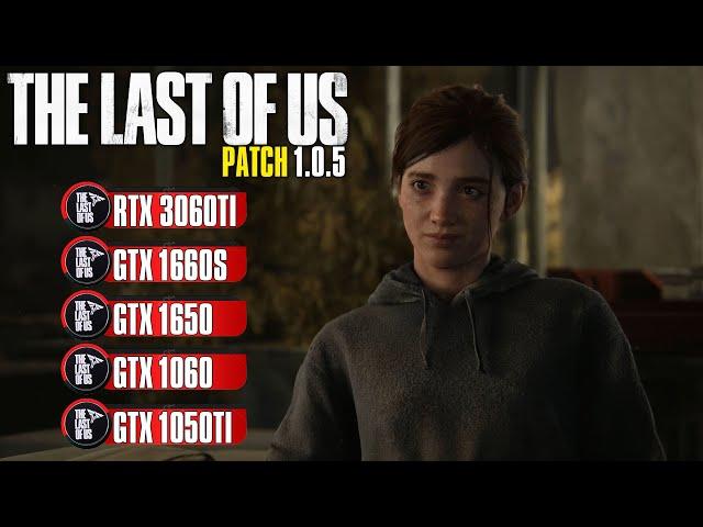 The Last of Us Part 1 (Patch 1.0.5) - GTX 1050Ti, GTX 1650, GTX 1060, RX 570, GTX 1660S , RTX 3060Ti