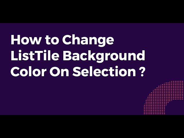 How to Change ListTile Background Color On Selection ?