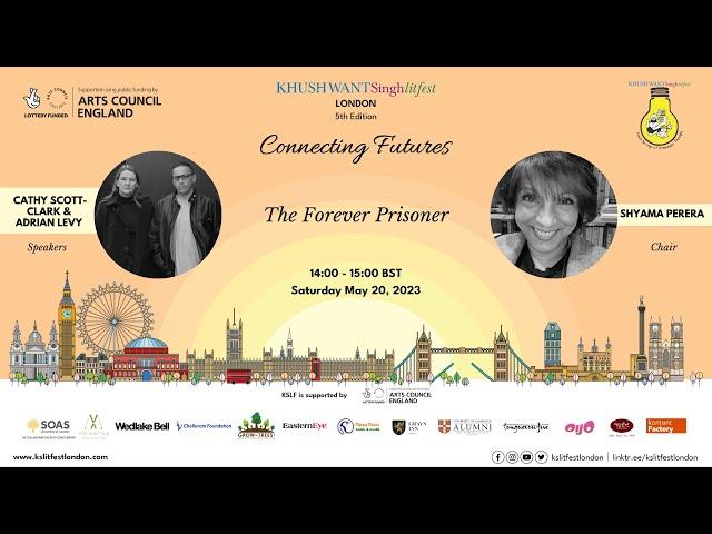 KSLF London 2023 | The Forever Prisoner | Cathy Scott Clarke and Adrian Levy | Shyama Perera