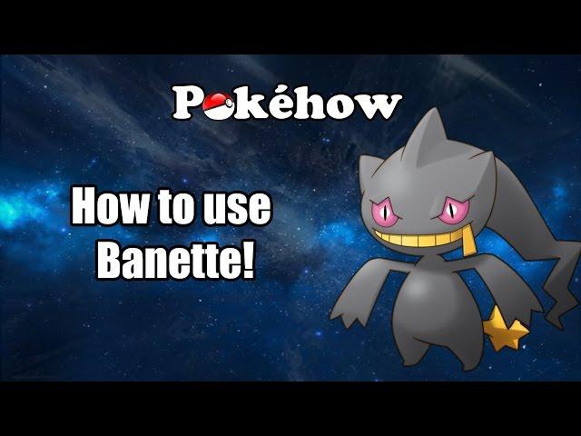 Pokéhow - How to use Banette