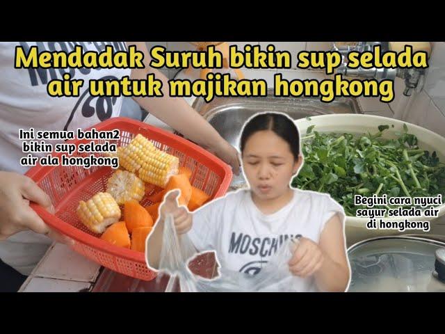 Mendadak Di Suruh Bikin sup selada air Untuk Majikan Hongkong