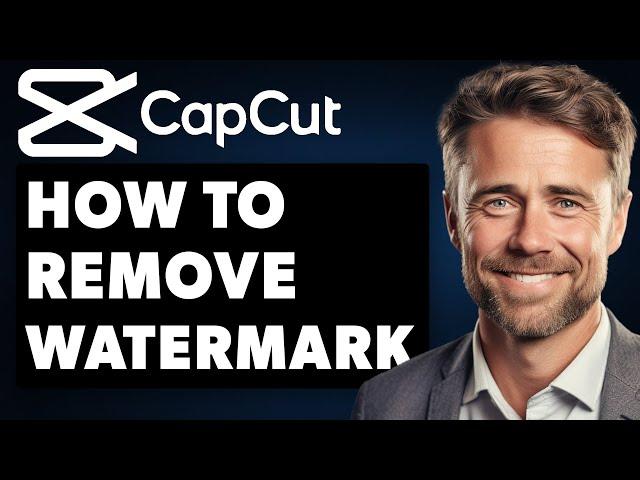 How To Remove Watermark from Video With CapCut (2024 Full Guide)