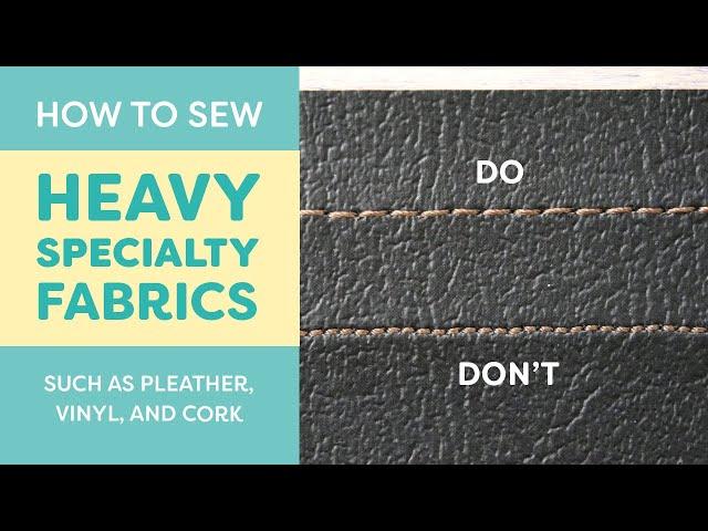 How to Sew Heavy Specialty Fabrics (Pleather, Vinyl, Cork)