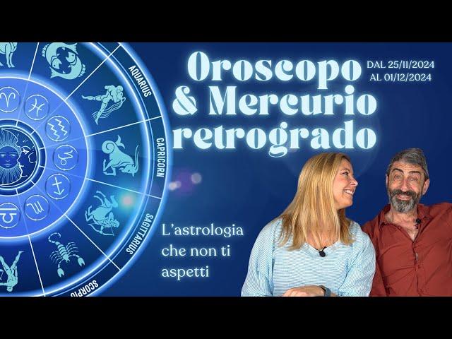 MERCURIO RETROGRADO e OROSCOPO DELLA SETTIMANA 25/11-01/12/2024 per tutti i segni zodiacali