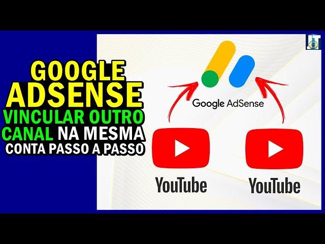 Como VINCULAR DOIS CANAIS do YOUTUBE na MESMA CONTA do GOOGLE ADSENSE e ATIVAR a MONETIZAÇÃO