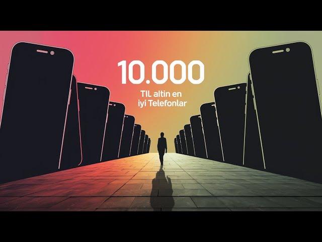 10.000 TL Altında Alınabilecek En İyi Telefonlar!