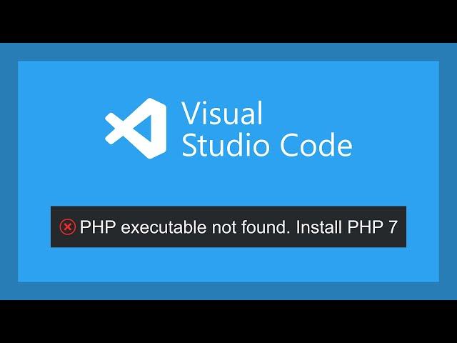 PHP executable not found | Visual Studio Code fix | IntelliSense