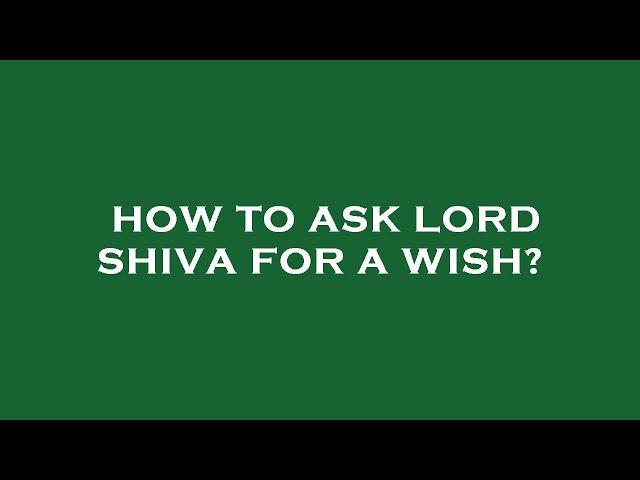 How to ask lord shiva for a wish?