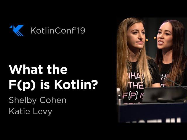 KotlinConf 2019: What the F(p) is Kotlin? by Shelby Cohen & Katie Levy